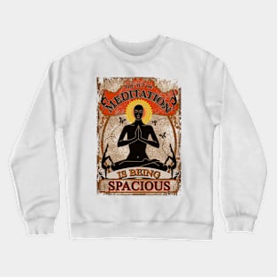 Yoga : Act of Meditation is Being Spacious Crewneck Sweatshirt